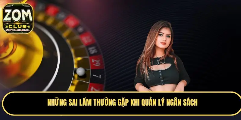 Chơi Có Trách Nhiệm Hướng Dẫn Kiểm Soát Và Quản Lý Ngân Sách 4 Sai lầm nghiêm trọng chuẩn nhất nên tránh