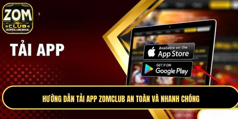 Tải App Zomclub Chính Thức - Những Lợi Ích Không Thể Bỏ Lỡ 2 Hướng dẫn tải app Zomclub an toàn và nhanh chóng