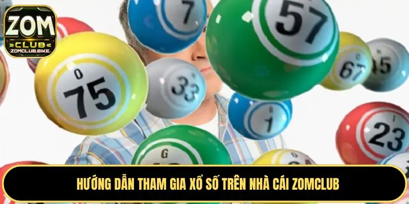 Xổ Số Zomclub - Dự Đoán May Mắn Và Nhận Thưởng Lớn Mỗi Ngày 4 Cách chơi xổ số Zomclub đơn giản chuẩn nhất
