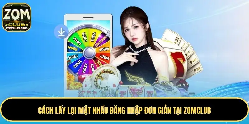 Trang chủ 45 Cách lấy lại mật khẩu đăng nhập đơn giản tại Zomclub