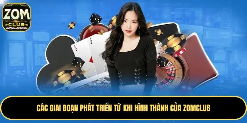Trang chủ 28 Các giai đoạn phát triển từ khi hình thành của Zomclub