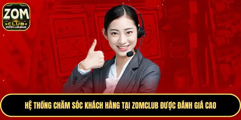 Trang chủ 31 Hệ thống chăm sóc khách hàng tại Zomclub được đánh giá cao