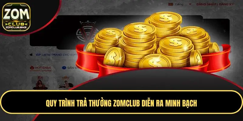 Trang chủ 32 Quy trình trả thưởng Zomclub diễn ra minh bạch