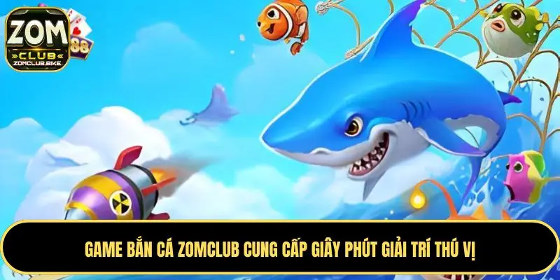 Trang chủ 35 Game bắn cá Zomclub cung cấp giây phút giải trí thú vị